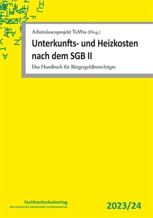 Arbeitslosenprojekt TuWas (Hrsg. (Hrsg.). Unterkunfts- und Heizkosten nach dem SGB II - Das Handbuch für Bürgergeldberechtigte. Fachhochschulverlag, 2024.