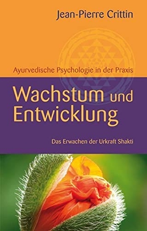 Crittin, Jean-Pierre. Wachstum und Entwicklung - Ayurvedische Psychologie in der Praxis. Das Erwachen der Urkraft Shakti. Windpferd Verlagsges. mbH, 2013.