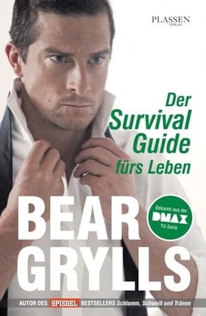 Grylls, Bear. Der Survival-Guide fürs Leben. Plassen Verlag, 2013.