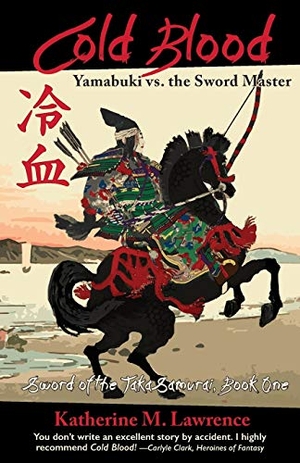 Lawrence, Katherine M. Cold Blood - Yamabuki vs. the Sword Master. Toot Sweet Ink, 2014.