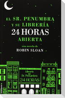 El Sr. Penumbra y su Libreria 24 Horas Abierta = Mr. Penumbra and His Library Open 24 Hours
