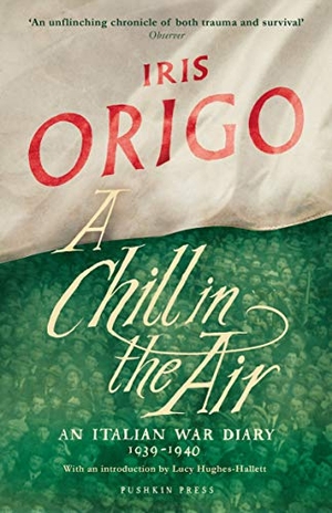 Origo, Iris. A Chill in the Air - An Italian War Diary 1939-1940. Pushkin Press IWUK, 2018.