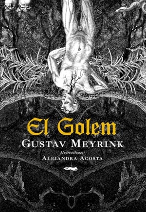 Meyrink, Gustav / Alejandra Acosta. El Golem. Libros del Zorro Rojo, 2020.