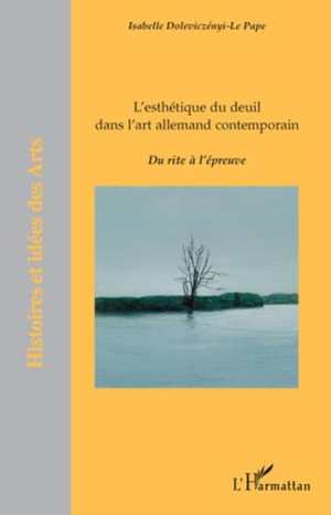 Doleviczenyi-Le Pape, Isabelle. L'esthétique du deuil dans l'art allemand contemporain - Du rite à l'épreuve. Editions L'Harmattan, 2021.