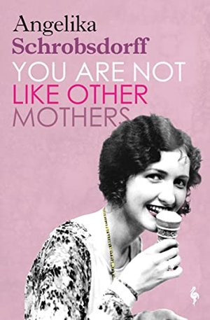Schrobsdorff, Angelika. You Are Not Like Other Mothers. Europa Editions (UK) Ltd, 2021.