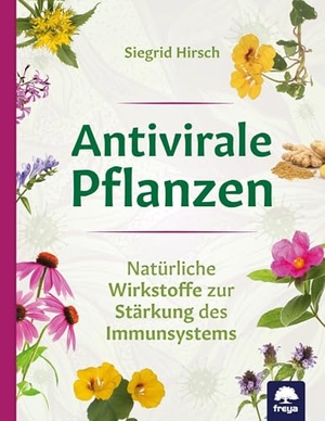 Hirsch, Siegrid. Antivirale Pflanzen - Natürliche Wirkstoffe zur Stärkung des Immunsystems. Freya Verlag, 2021.