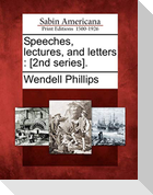 Speeches, Lectures, and Letters: [2nd Series].