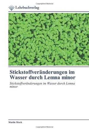 Mock, Martin. Stickstoffveränderungen im Wasser durch Lemna minor - Stickstoffveränderungen im Wasser durch Lemna minor. Lehrbuchverlag, 2020.