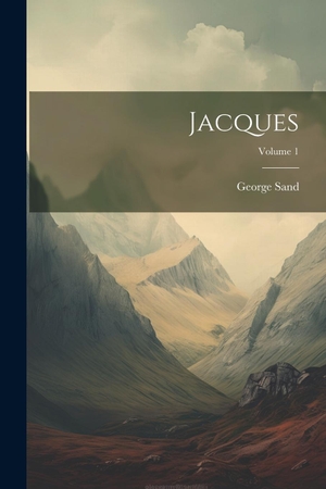Sand, George. Jacques; Volume 1. Creative Media Partners, LLC, 2023.