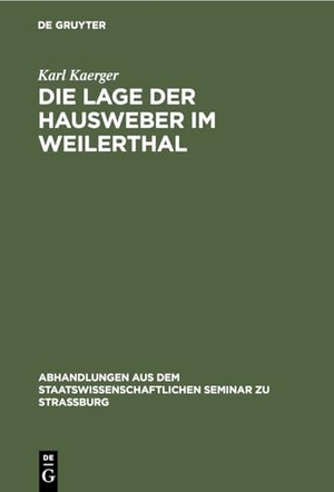 Kaerger, Karl. Die Lage der Hausweber im Weilerthal. De Gruyter, 1886.