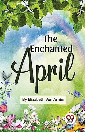 Arnim, Elizabeth von. The Enchanted April. Double 9 Books LLP, 2023.