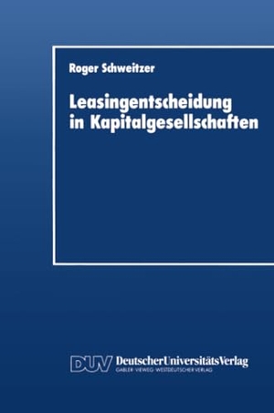 Schweitzer, Roger. Leasingentscheidung in Kapitalgesellschaften - Eine theoretische und empirische Analyse. Deutscher Universitätsverlag, 1992.