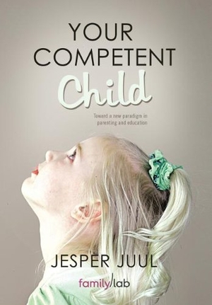 Juul, Jesper. Your Competent Child - Toward a New Paradigm in Parenting and Education. Balboa Press, 2011.