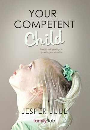 Juul, Jesper. Your Competent Child - Toward a New Paradigm in Parenting and Education. Author Solutions Inc, 2011.