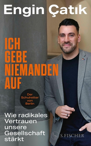 Çatik, Engin. Ich gebe niemanden auf - Wie radikales Vertrauen unsere Gesellschaft stärkt. FISCHER, S., 2026.