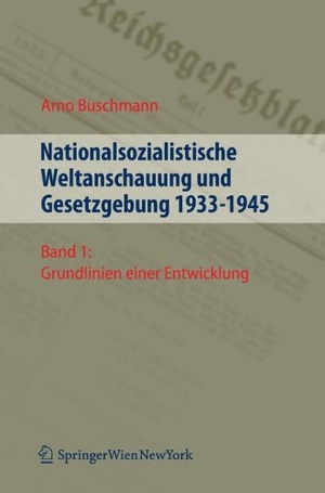 Buschmann, Arno. Nationalsozialistische Weltanschauung und Gesetzgebung 1933-1945 - Grundlinien einer Entwicklung. / Dokumentation einer Entwicklung. Springer-Verlag KG, 2001.