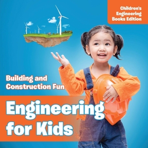 Baby. Engineering for Kids - Building and Construction Fun | Children's Engineering Books. Baby Professor, 2015.