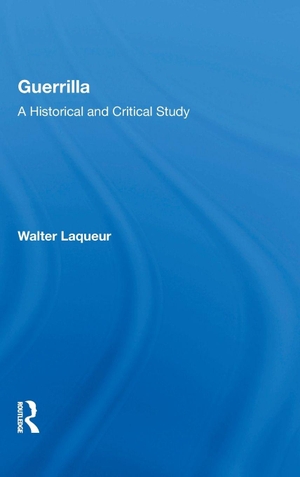 Laqueur, Walter. Guerrilla - A Historical And Critical Study. Taylor & Francis Ltd (Sales), 2019.