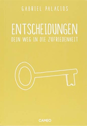 Palacios, Gabriel. Entscheidungen - Dein Weg in die Zufriedenheit. Cameo Verlag GmbH, 2018.