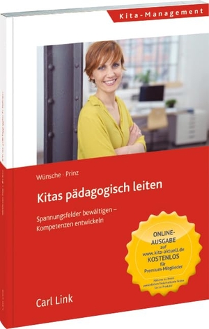 Wünsche, Michael / Tina Prinz. Kitas pädagogisch leiten - Spannungsfelder bewältigen - Kompetenzen entwickeln. Link, Carl Verlag, 2018.