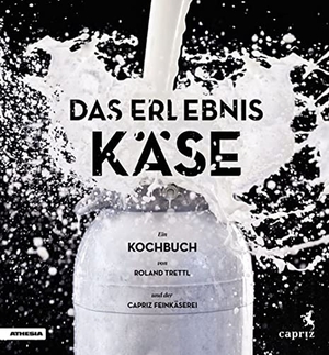 Trettl, Roland. Das Erlebnis Käse - Ein Kochbuch. Athesia Tappeiner Verlag, 2019.