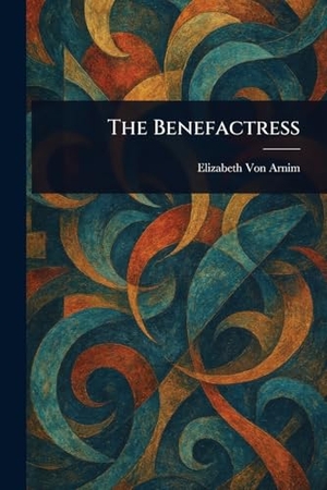 Arnim, Elizabeth von. The Benefactress. Creative Media Partners, LLC, 2025.