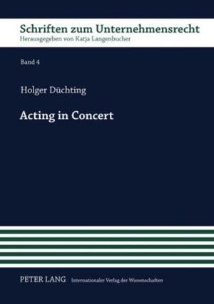 Düchting, Holger. Acting in Concert - Stimmrechtszurechnung im Übernahmerecht ¿ eine juristische und ökonomische Analyse. Peter Lang, 2009.