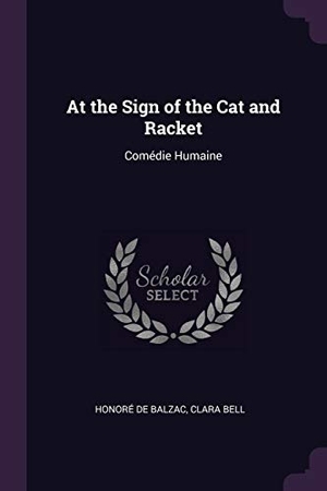 de Balzac, Honoré / Clara Bell. At the Sign of the Cat and Racket - Comédie Humaine. Creative Media Partners, LLC, 2018.