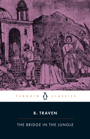 Traven, B.. The Bridge in the Jungle. Penguin Books Ltd (UK), 2026.