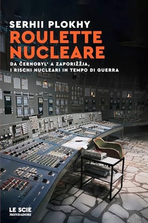 Plokhy, Serhii. Roulette nucleare. Da Cernobyl' a Zapori¿¿ja, i rischi nucleari in tempo di guerra. Mondadori, 2025.
