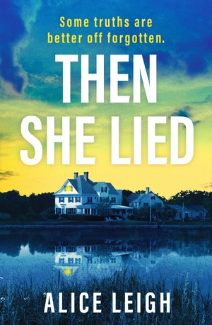 Leigh, Alice. Then She Lied - A twisty amnesia thriller set in Long Island. Canelo, 2026.