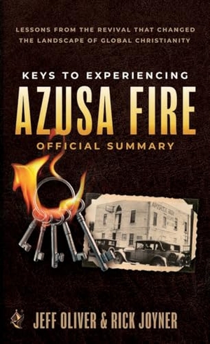 Oliver, Jeff / Rick Joyner. Keys to Experiencing Azusa Fire Official Summary - Lessons from the Revival that Changed the Landscape of Global Christianity. Destiny Image Incorporated, 2024.