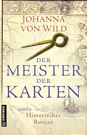 Wild, Johanna von. Der Meister der Karten - Historischer Roman. Gmeiner Verlag, 2024.