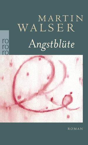 Walser, Martin. Angstblüte. Rowohlt Taschenbuch, 2008.