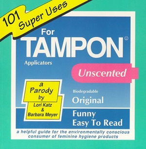 Katz, Lori / Katz. 101 Super Uses for Tampon Applicators: A Helpful Guide for Environmentally.... Sourcebooks, 1995.