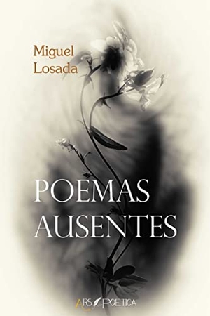 Losada González, Miguel. Poemas ausentes. Ars Poetica, 2017.