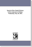 Speech of Hon. Daniel Webster, to the young men of Albany. Wednesday, May 28, 1851.