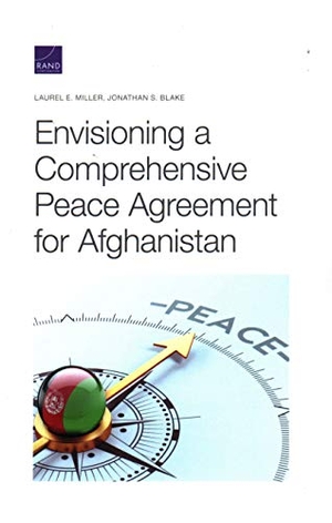 Miller, Laurel E / Jonathan S Blake. Envisioning a Comprehensive Peace Agreement for Afghanistan. RAND Corporation, 2020.