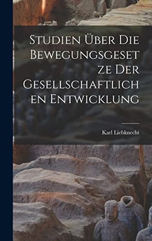 Liebknecht, Karl. Studien Über die Bewegungsgesetze der Gesellschaftlichen Entwicklung. Creative Media Partners, LLC, 2022.