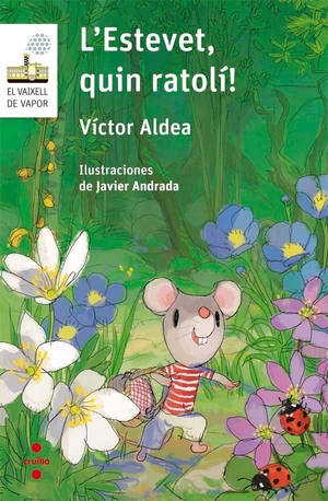 Aldea Lorente, Víctor / Javier Andrada. L'Estevet, quin ratolí!. Editorial Cruïlla, S.A, 2017.