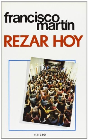 Martín, Francisco. Rezar hoy. Narcea, S.A. de Ediciones, 1985.