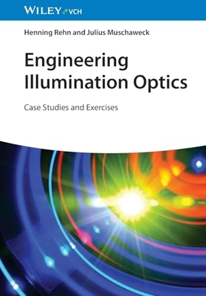 Rehn, Henning / Julius Muschaweck. Engineering Illumination Optics - Case Studies and Exercises. Wiley-VCH GmbH, 2026.