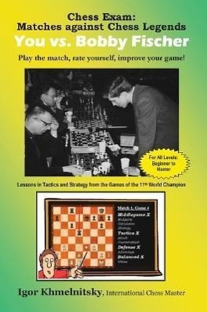 Khmelnitsky, Igor. Chess Exam: You vs. Bobby Fischer - Play the Match, Rate Yourself, Improve Your Game!. Iamcoach Publishing, 2009.