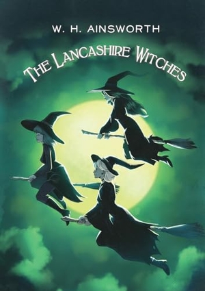 Ainsworth, William Harrison. The Lancashire Witches. Csrc Storytelling, 2025.
