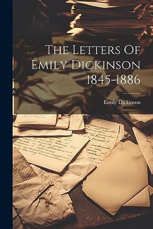 Dickinson, Emily. The Letters Of Emily Dickinson 1845-1886. Creative Media Partners, LLC, 2023.