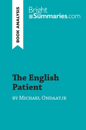 Bright Summaries. The English Patient by Michael Ondaatje (Book Analysis) - Detailed Summary, Analysis and Reading Guide. BrightSummaries.com, 2019.