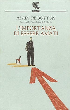 Botton, Alain de. L' importanza di essere amati. , 2004.
