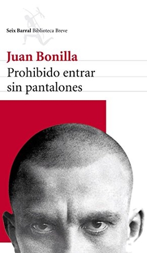Bonilla, Juan. Prohibido entrar sin pantalones. Editorial Seix Barral, 2013.