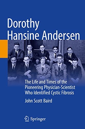 Baird, John Scott. Dorothy Hansine Andersen - The Life and Times of the Pioneering Physician-Scientist Who Identified Cystic Fibrosis. Springer International Publishing, 2022.