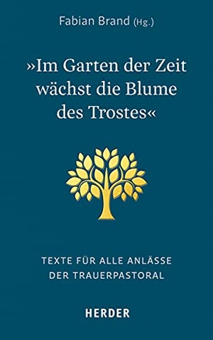 Brand, Fabian (Hrsg.). "Im Garten der Zeit wächst die Blume des Trostes" - Texte für alle Anlässe der Trauerpastoral. Herder Verlag GmbH, 2018.